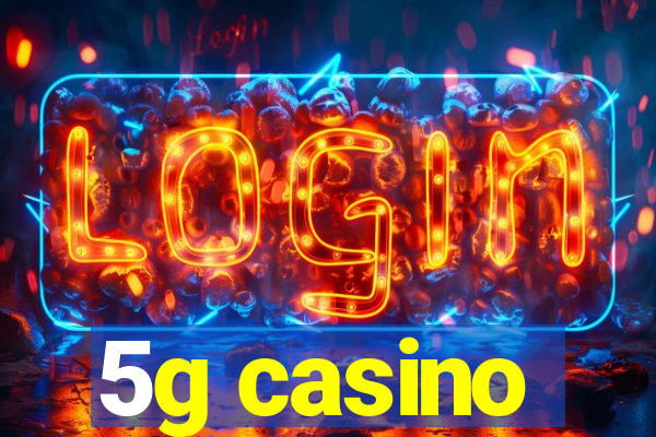 5g casino